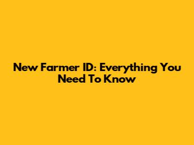 New Farmer ID: Everything You Need To Know