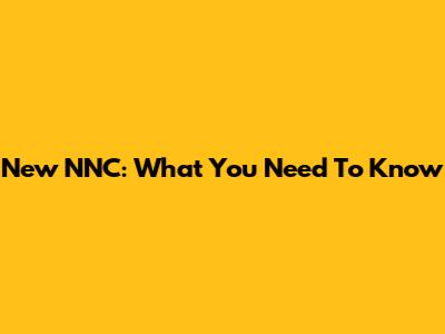 New NNC: What You Need To Know