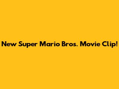 New Super Mario Bros. Movie Clip!