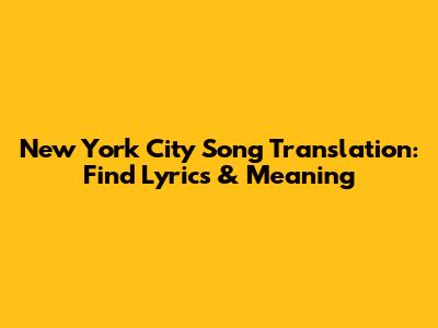 New York City Song Translation: Find Lyrics & Meaning