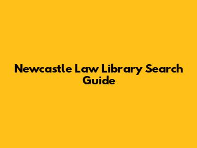 Newcastle Law Library Search Guide