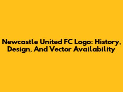 Newcastle United FC Logo: History, Design, And Vector Availability