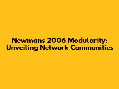 Newman's 2006 Modularity: Unveiling Network Communities
