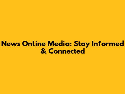 News Online Media: Stay Informed & Connected