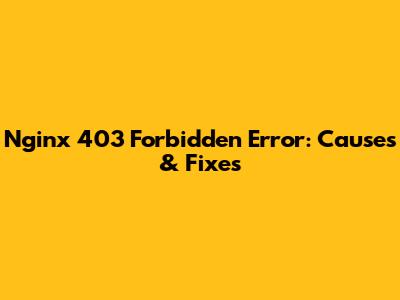Nginx 403 Forbidden Error: Causes & Fixes