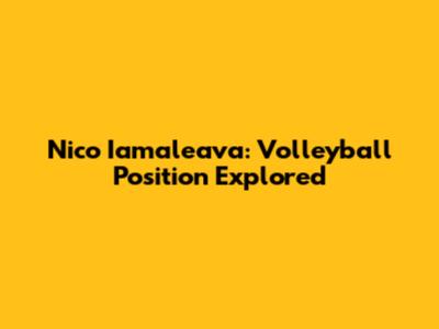 Nico Iamaleava: Volleyball Position Explored