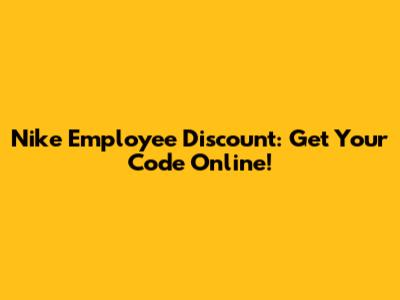 Nike Employee Discount: Get Your Code Online!