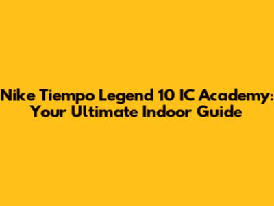 Nike Tiempo Legend 10 IC Academy: Your Ultimate Indoor Guide