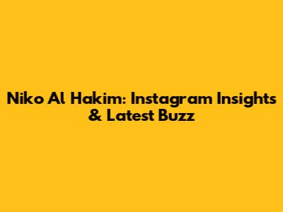 Niko Al Hakim: Instagram Insights & Latest Buzz