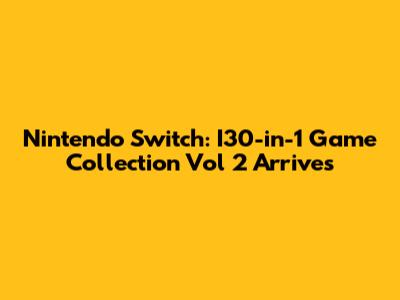 Nintendo Switch: I30-in-1 Game Collection Vol 2 Arrives