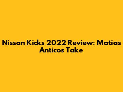 Nissan Kicks 2022 Review: Matias Antico's Take