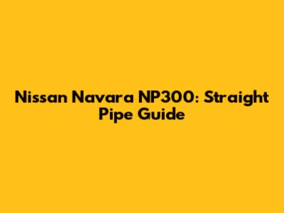Nissan Navara NP300: Straight Pipe Guide