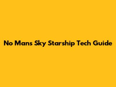 No Man's Sky Starship Tech Guide