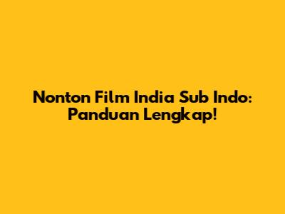 Nonton Film India Sub Indo: Panduan Lengkap!