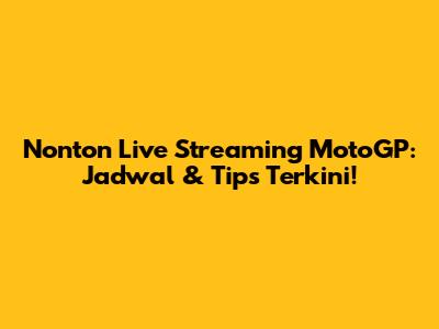 Nonton Live Streaming MotoGP: Jadwal & Tips Terkini!