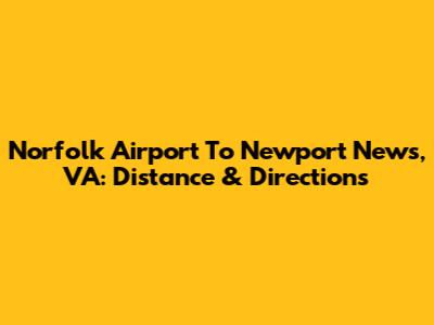 Norfolk Airport To Newport News, VA: Distance & Directions