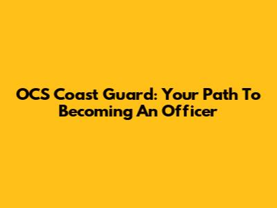 OCS Coast Guard: Your Path To Becoming An Officer