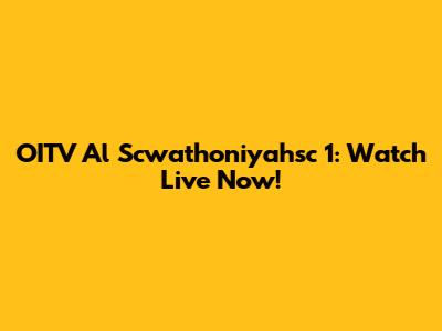 OITV Al Scwathoniyahsc 1: Watch Live Now!
