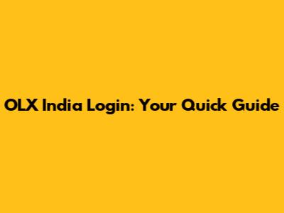 OLX India Login: Your Quick Guide