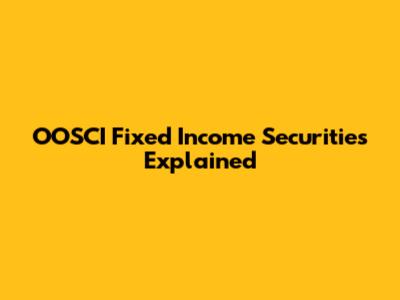 OOSCI Fixed Income Securities Explained