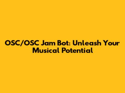 OSC/OSC Jam Bot: Unleash Your Musical Potential