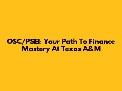 OSC/PSEI: Your Path To Finance Mastery At Texas A&M