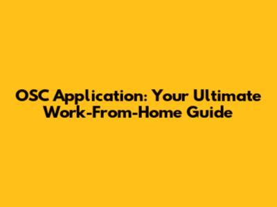 OSC Application: Your Ultimate Work-From-Home Guide