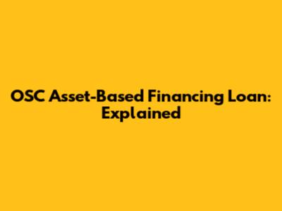 OSC Asset-Based Financing Loan: Explained