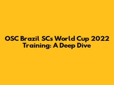 OSC Brazil SC's World Cup 2022 Training: A Deep Dive