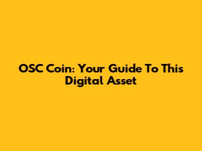 OSC Coin: Your Guide To This Digital Asset
