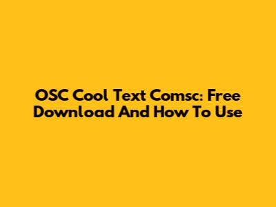 OSC Cool Text Comsc: Free Download And How To Use