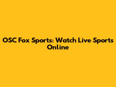 OSC Fox Sports: Watch Live Sports Online