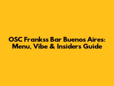 OSC Franks's Bar Buenos Aires: Menu, Vibe & Insider's Guide