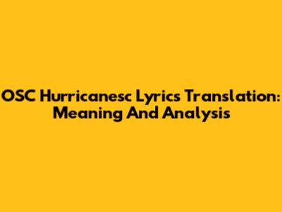 OSC Hurricanesc Lyrics Translation: Meaning And Analysis