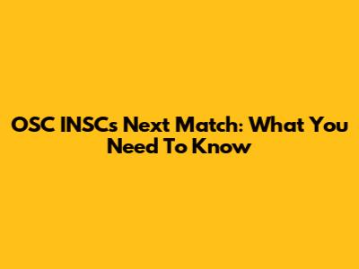 OSC INSC's Next Match: What You Need To Know