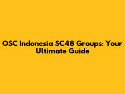 OSC Indonesia SC48 Groups: Your Ultimate Guide
