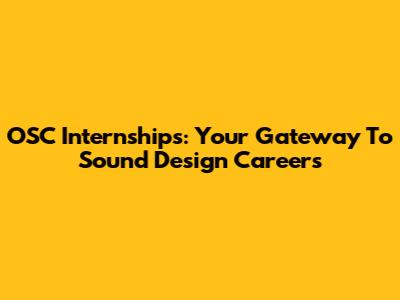 OSC Internships: Your Gateway To Sound Design Careers