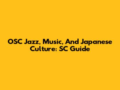 OSC Jazz, Music, And Japanese Culture: SC Guide