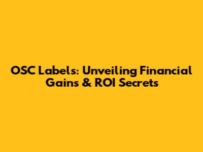OSC Labels: Unveiling Financial Gains & ROI Secrets