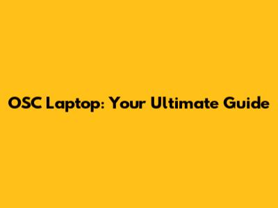 OSC Laptop: Your Ultimate Guide