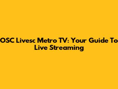 OSC Livesc Metro TV: Your Guide To Live Streaming
