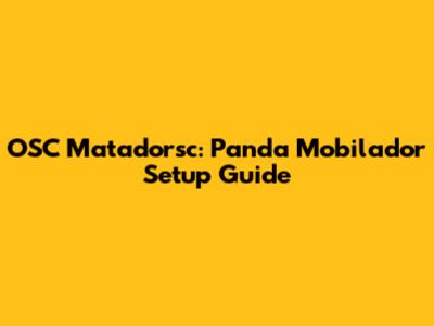 OSC Matadorsc: Panda Mobilador Setup Guide