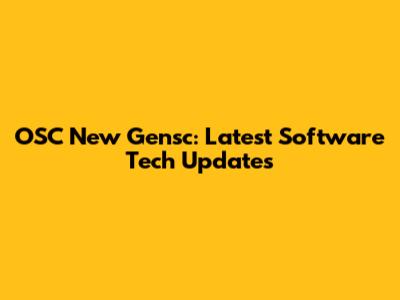 OSC New Gensc: Latest Software Tech Updates