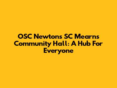 OSC Newton's SC Mearns Community Hall: A Hub For Everyone