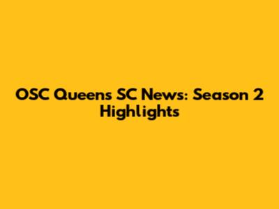 OSC Queens SC News: Season 2 Highlights