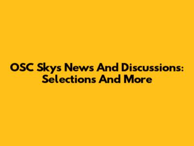 OSC Sky's News And Discussions: Selections And More