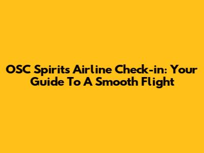 OSC Spirits Airline Check-in: Your Guide To A Smooth Flight
