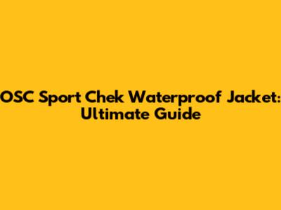 OSC Sport Chek Waterproof Jacket: Ultimate Guide