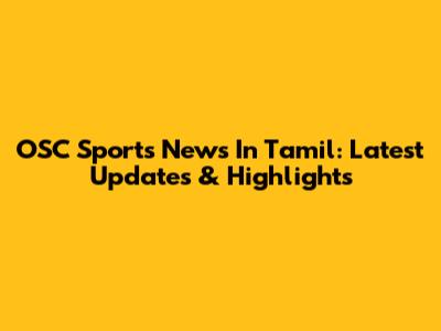 OSC Sports News In Tamil: Latest Updates & Highlights