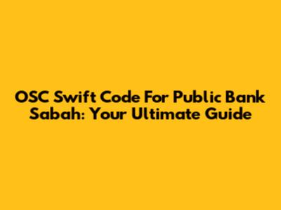 OSC Swift Code For Public Bank Sabah: Your Ultimate Guide